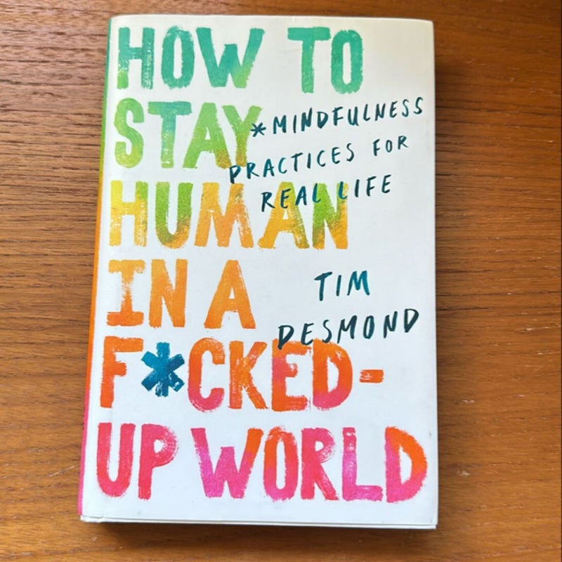 How to Stay Human in a F*cked-Up World