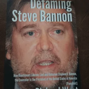 Defaming Steve Bannon: How Reactionary Liberals Lied and Ridiculed Stephen K. Bannon, the Counselor to the President of the United States of America [Pamphlet]