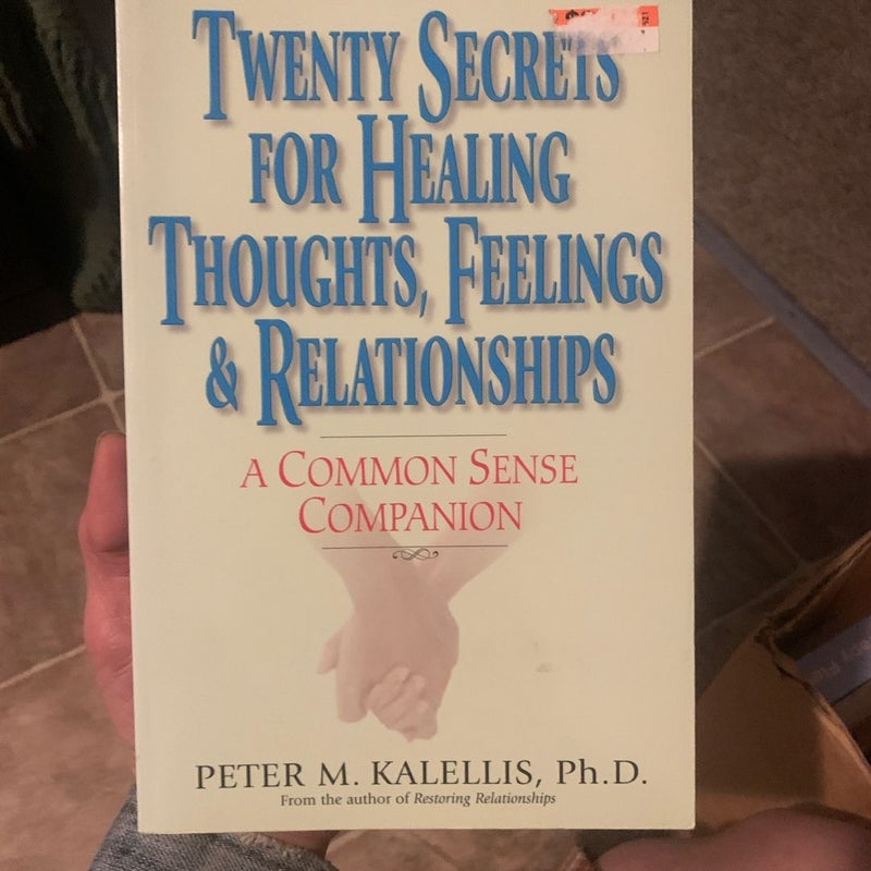 Twenty Secrets for Healing Thoughts, Feelings, and Relationships