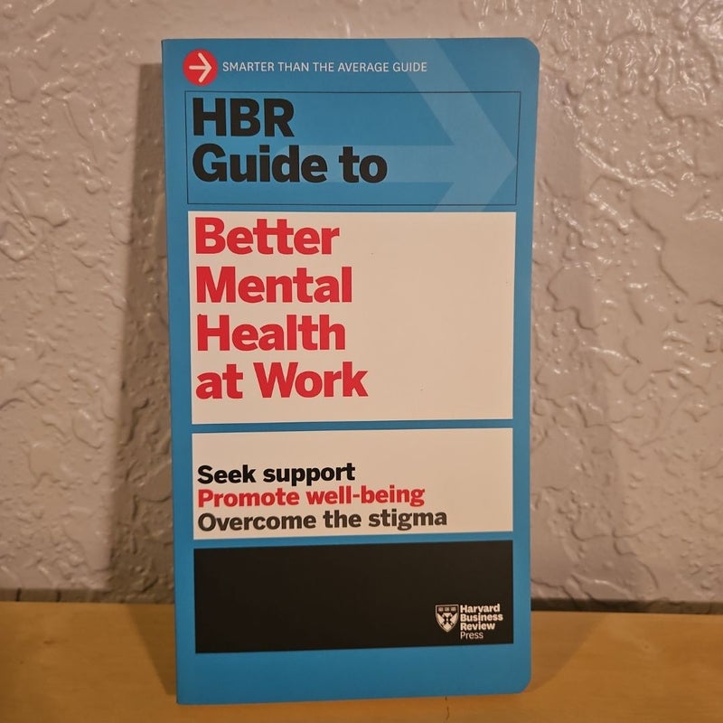 HBR Guide to Better Mental Health at Work (HBR Guide Series)