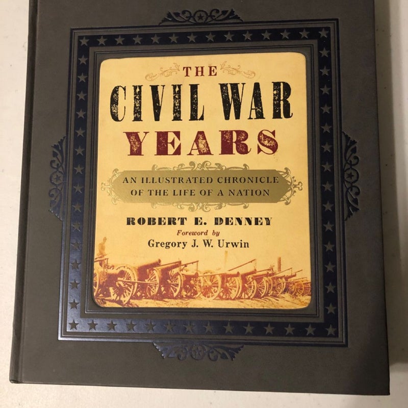The Civil War Years - Robert E. Denney - Hardcover History Book