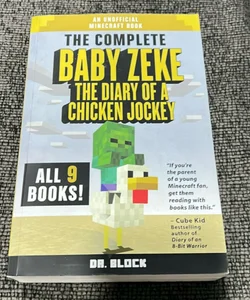 The Complete Baby Zeke: the Diary of a Chicken Jockey: Books 1 To 9
