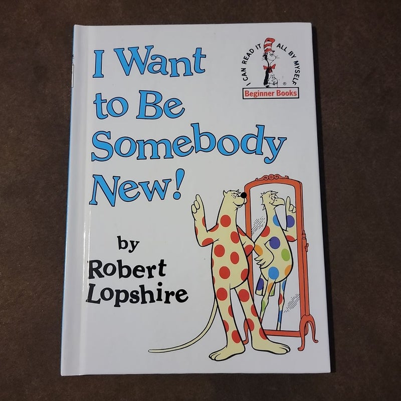 I Want to Be Somebody New!