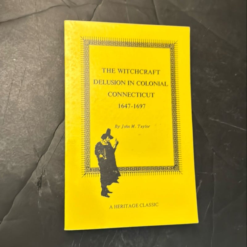 The Witchcraft Delusion in Colonial Connecticut, 1647-1697