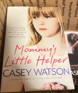 Mommy's Little Helper: the Heartrending True Story of a Young Girl Secretly Caring for Her Severely Disabled Mother