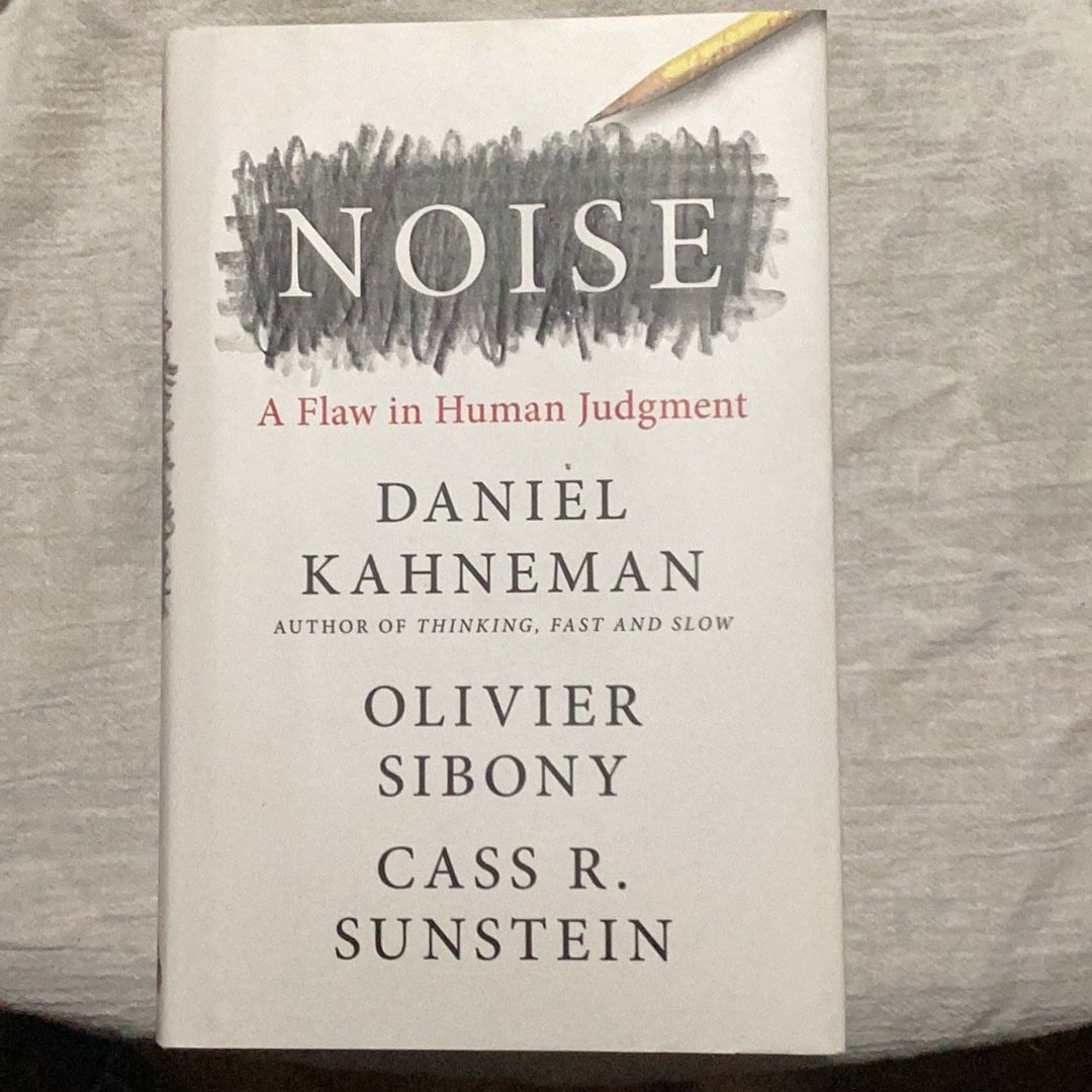 Noise By Daniel Kahneman, Olivier Sibony, Cass R. Sunstein