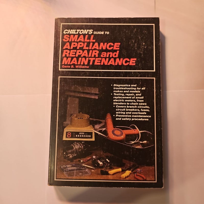 Chilton's Guide to Small Appliance Repair and Maintenance