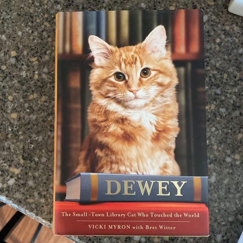 Dewey: The Small-Town Library Cat Who Touched the World by Vicki Myron