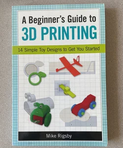 A Beginner's Guide to 3D Printing