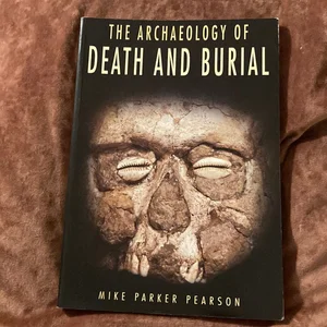 The Archaeology of Death and Burial