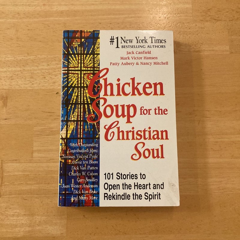 Chicken Soup for the Christian Soul: Stories to Open the Heart and Rekindle the Spirit [Book]