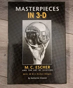 Mastrrpieces in 3-D M.C. Escher and the Art of Illusion