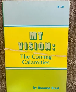 My Vision: The Coming Calamities 