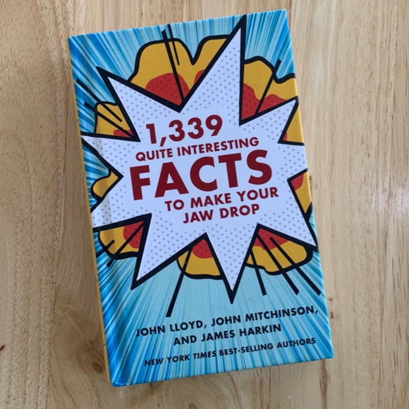 1,339 Quite Interesting Facts to Make Your Jaw Drop by John Lloyd, John