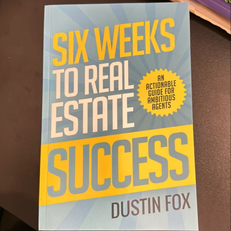 Six Weeks to Real Estate Success