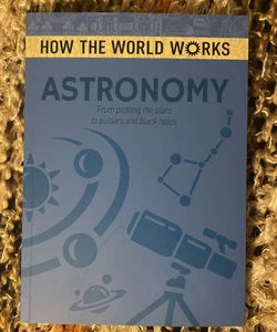 How the World Works (Astronomy edition) 