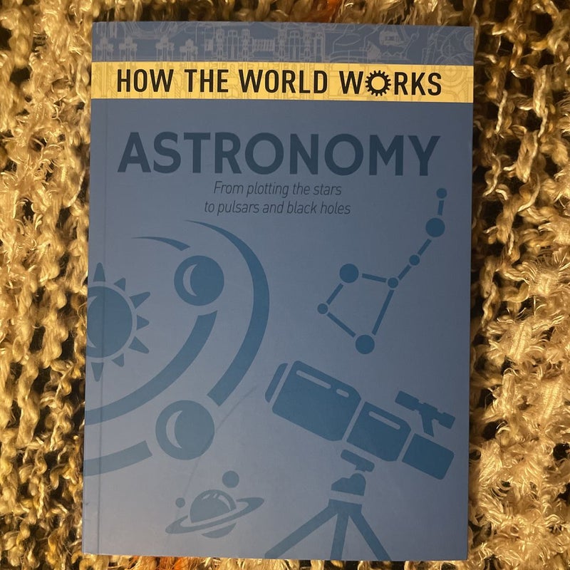 How the World Works (Astronomy edition) 