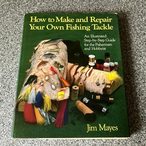 How to Make and Repair Your Own Fishing Tackle