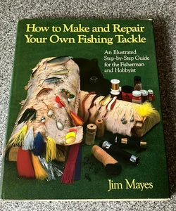 *How to Make and Repair Your Own Fishing Tackle