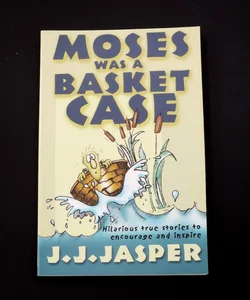 Moses Was a Basket Case