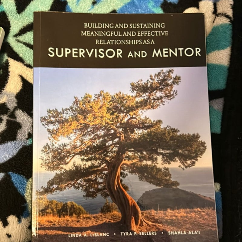 Building and Sustaining Meaningful and Effective Relationships As a Supervisor and Mentor