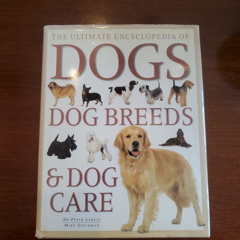 The Ultimate Encyclopedia of Dogs Breeds and Dog Care