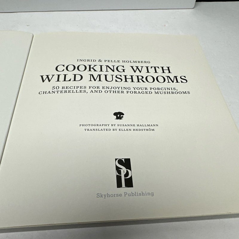 Cooking with Wild Mushrooms: 50 Recipes for Porcinis And Other Foraged Mushrooms