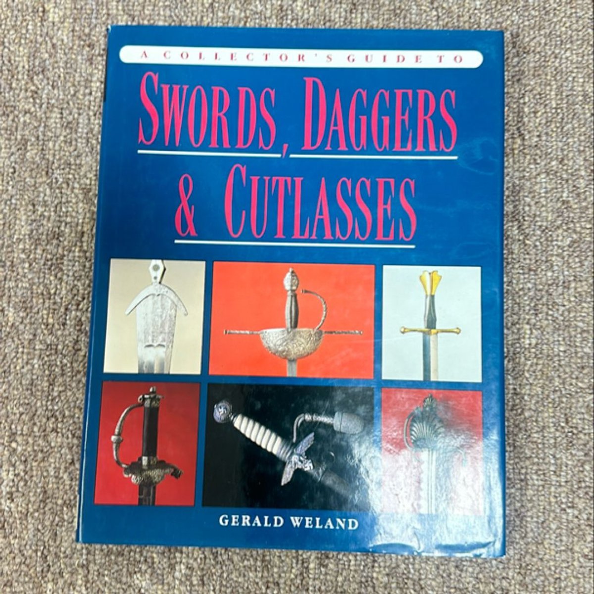 Collector's Guide to Swords, Daggers and Cutlasses by Gerald Weland