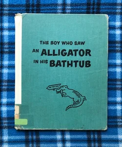 The Boy Who Saw an Alligator in His Bathtub