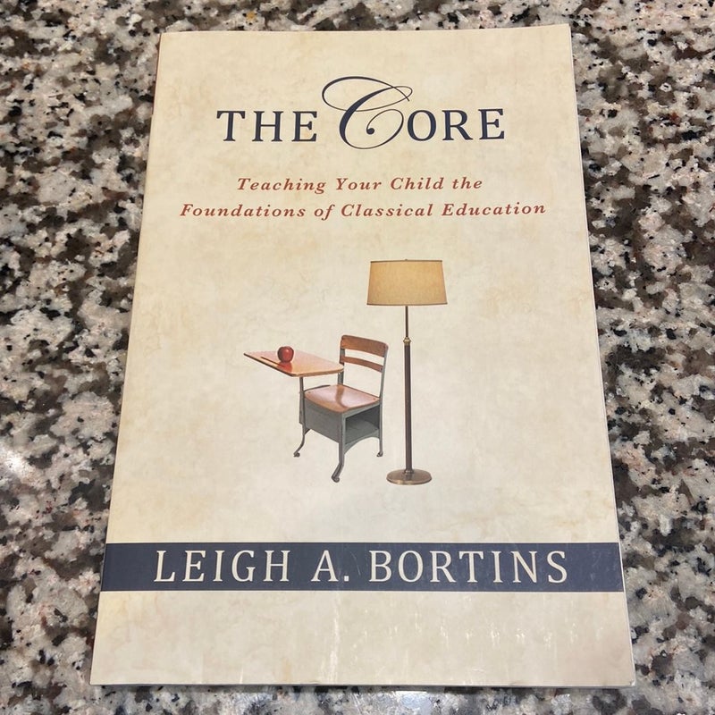 The Core: Teaching Your Child the Foundations of Classical Education