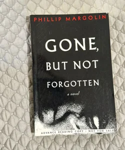 Gone, but Not Forgotten (Advance Reading copy)