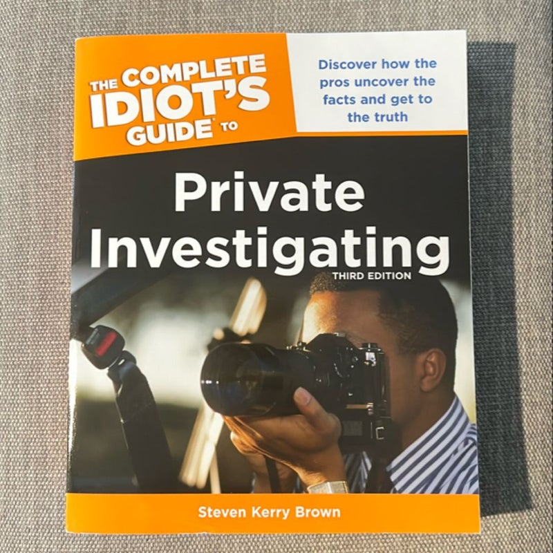 The Complete Idiot's Guide to Private Investigating, Third Edition