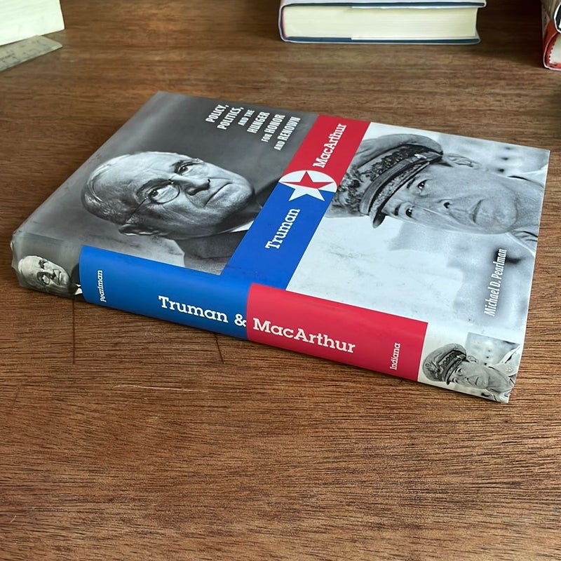 Truman & MacArthur - Policy, Politics, and the Hunger for Honor and Renown