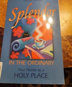 Splendor in the Ordinary