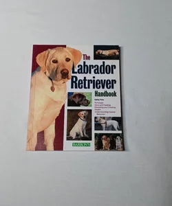 The Labrador Retriever Handbook