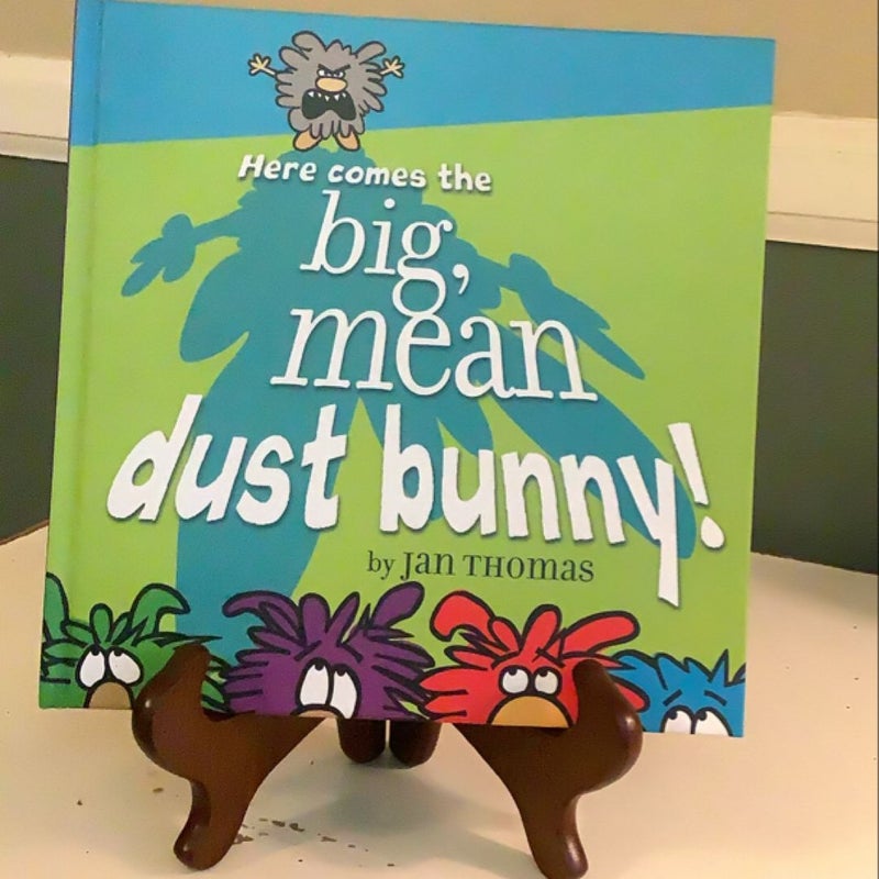 Here Comes the Big, Mean Dust Bunny!