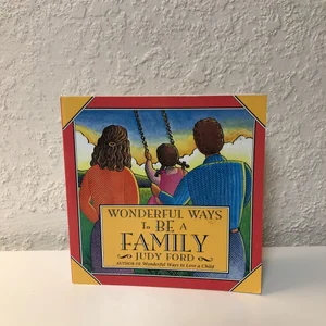 Wonderful Ways to Be a Family