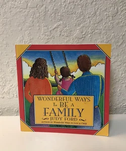 Wonderful Ways to Be a Family