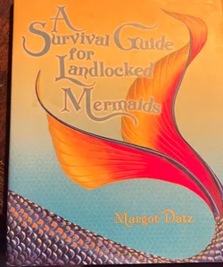 A Survival Guide for Landlocked Mermaids