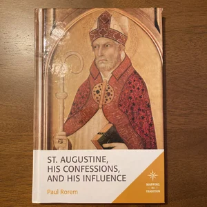 St. Augustine, His Confessions, and His Influence