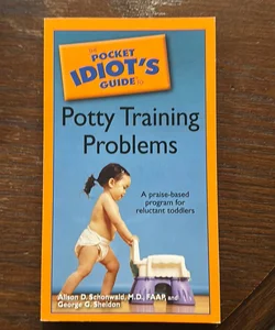The Pocket Idiot's Guide to Potty Training Problems