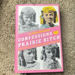 Confessions of a Prairie Bitch