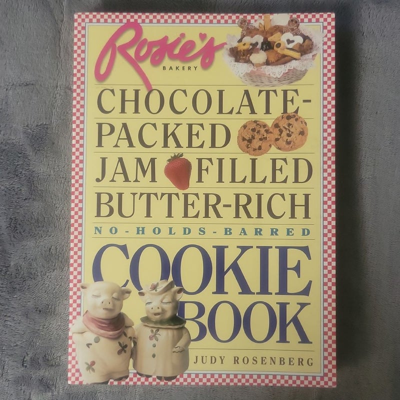 Rosie's Bakery Chocolate-Packed, Jam-Filled, Butter-Rich, No-Holds-Barred Cookie Book