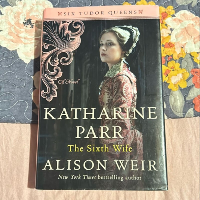 Katharine Parr: The Sixth Wife