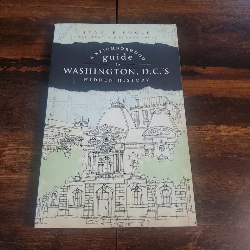 A Neighborhood Guide to Washington, D. C. 's Hidden History