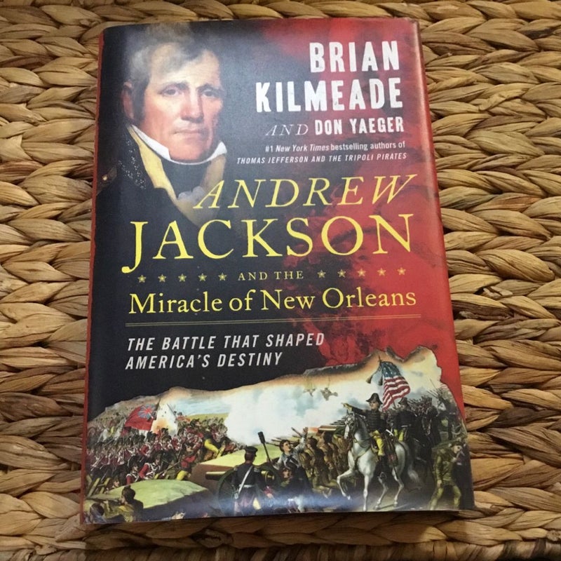 Andrew Jackson and the Miracle of New Orleans