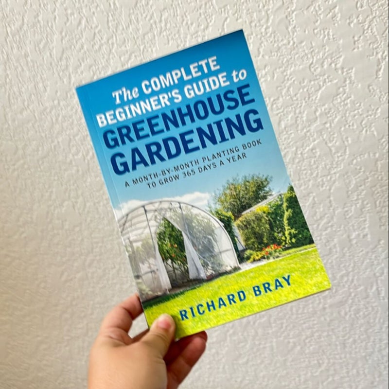 The Complete Beginners Guide to Greenhouse Gardening