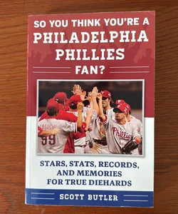 So You Think You're a Philadelphia Phillies Fan?