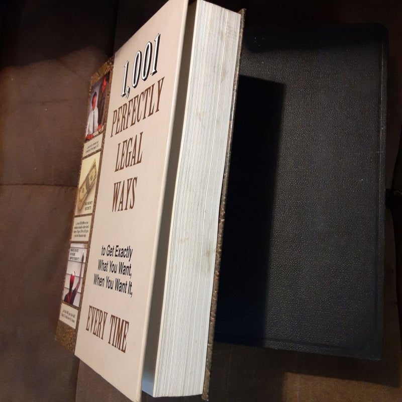 1001 Perfectly Legal Ways to Get Exactly What You Want, When You Want It, Every Time
