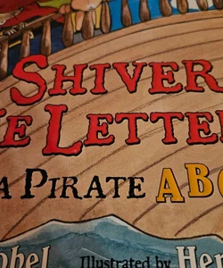Shiver me letters. A pirate abc